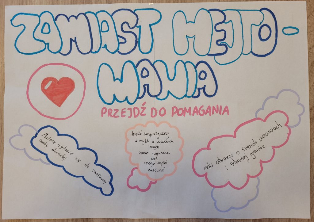 Plakat wykonany przez uczestników warsztatów o treści: Zamiast hejtowania przejdź do pomagania; możesz zgłosić się do zaufanej osoby dorosłej; bądź empatyczny i myśl o uczuciach innych zanim napiszesz coś, czego będziesz żałować; mów otwarcie o swoich uczuciach i stawiaj granice.